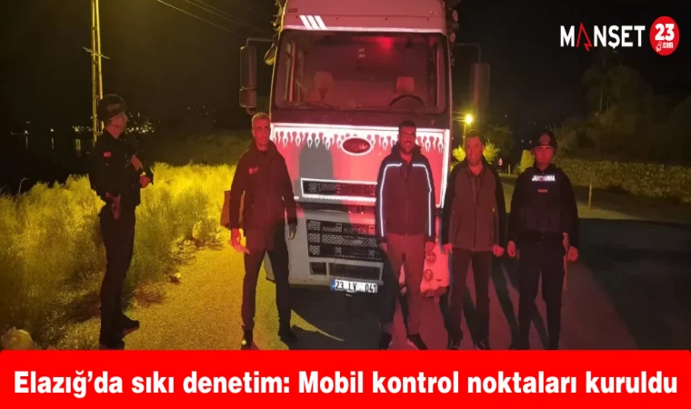 Elazığ’da sıkı denetim: Mobil kontrol noktaları kuruldu