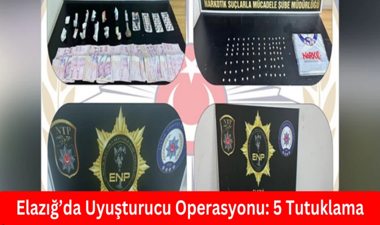 Elazığ’da Uyuşturucu Operasyonu: 5 Tutuklama