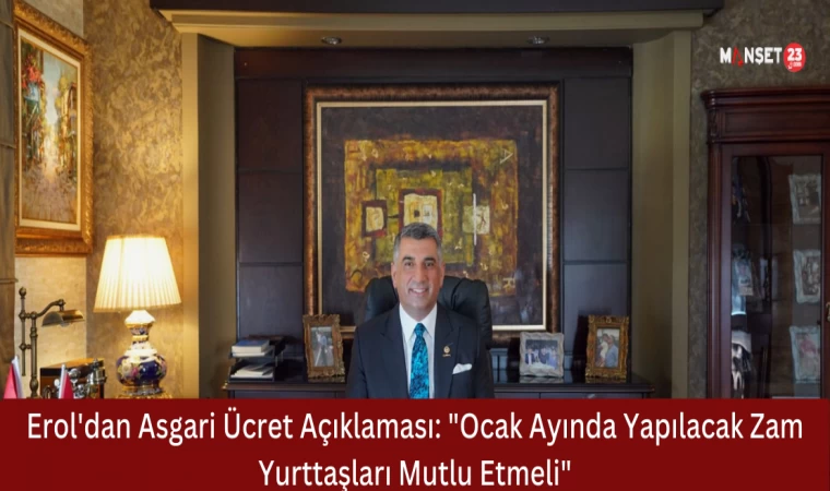 Erol'dan Asgari Ücret Açıklaması: "Ocak Ayında Yapılacak Zam Yurttaşları Mutlu Etmeli"