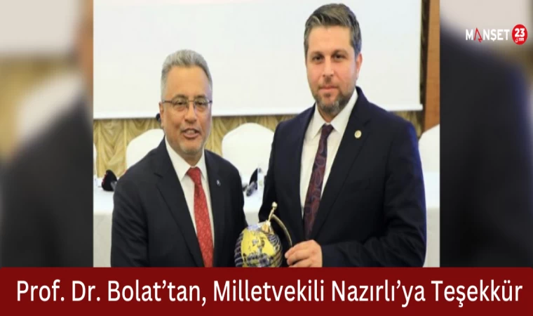 Prof. Dr. Bolat’tan, Milletvekili Nazırlı’ya Teşekkür