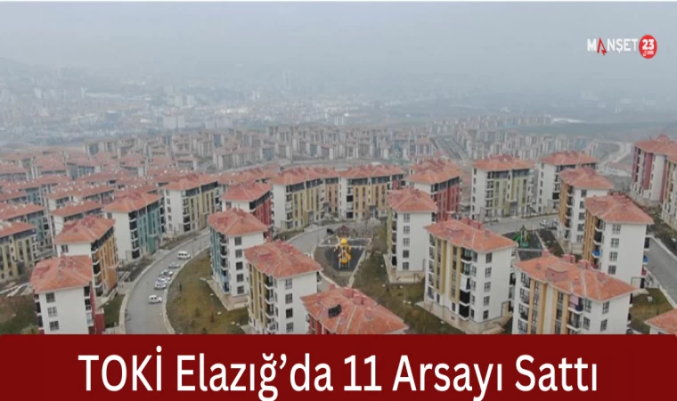 TOKİ Elazığ’da 11 Arsayı Sattı