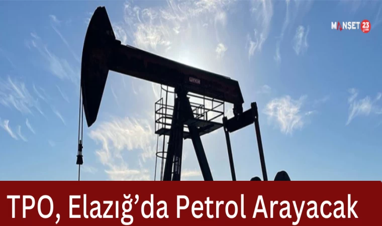 TPO, Elazığ’da Petrol Arayacak
