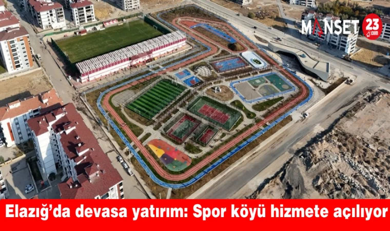 Elazığ’da devasa yatırım: Spor köyü hizmete açılıyor