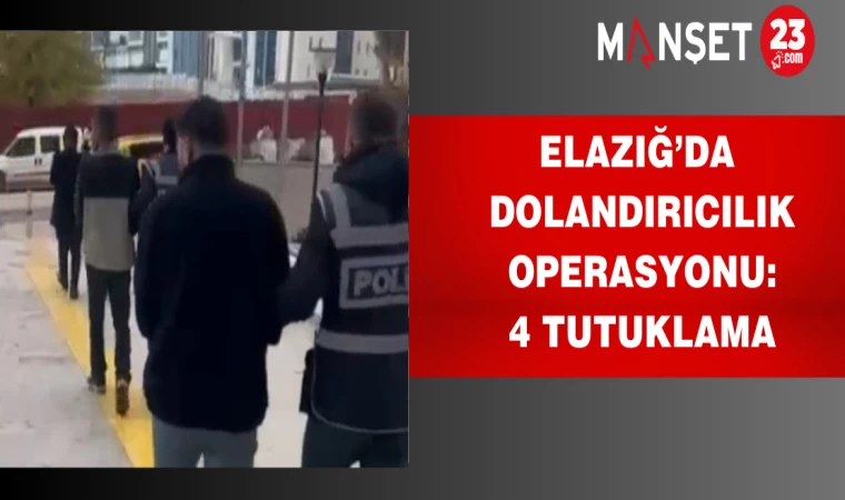 Elazığ’da Dolandırıcılık Operasyonu: 4 Tutuklama