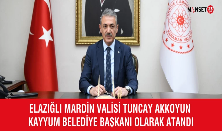 Elazığlı Mardin Valisi Tuncay Akkoyun Kayyum Belediye Başkanı Olarak Atandı