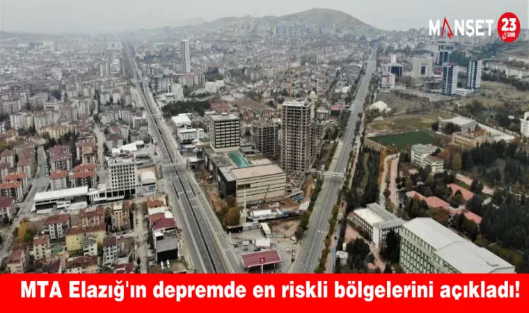 MTA Elazığ'ın depremde en riskli bölgelerini açıkladı!