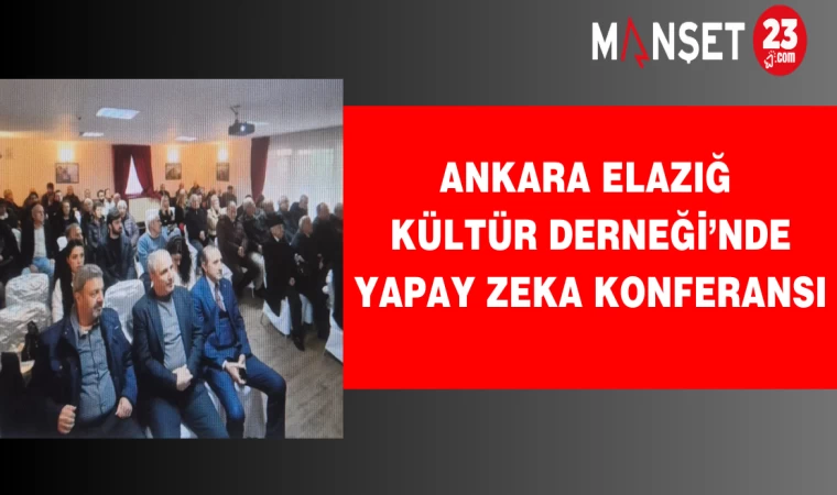 Ankara Elazığ Kültür Derneği’nde Yapay Zeka Konferansı