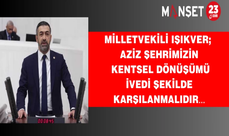 AZİZ ŞEHRİMİZİN KENTSEL DÖNÜŞÜMÜ İVEDİ ŞEKİLDE KARŞILANMALIDIR…