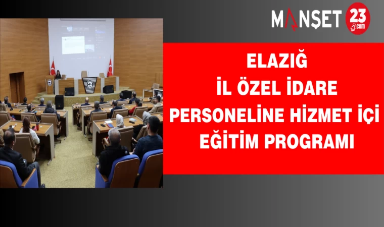 Elazığ İl Özel İdare Personeline Hizmet İçi Eğitim Programı