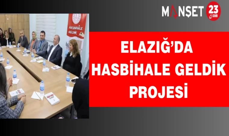 Elazığ’da Hasbihale Geldik Projesi