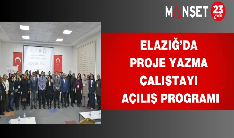 Elazığ’da Proje Yazma Çalıştayı Açılış Programı