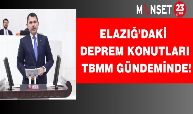 Elazığ’daki deprem konutları TBMM gündeminde!