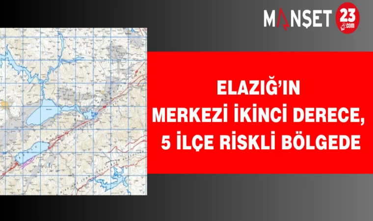 Elazığ’ın merkezi ikinci derece, 5 ilçe riskli bölgede