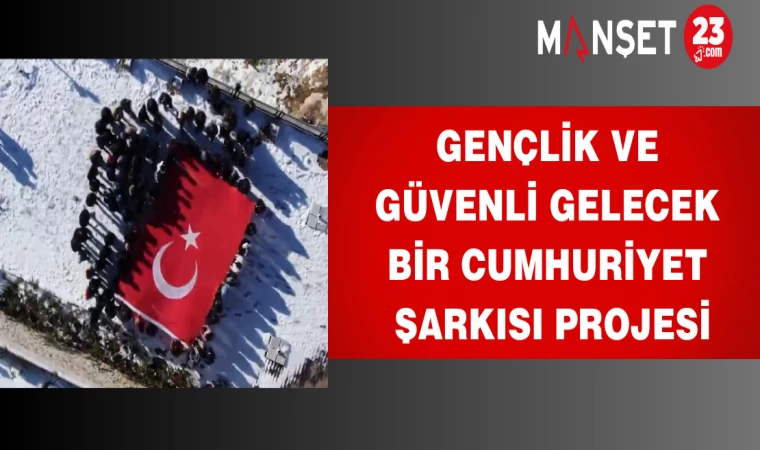 Gençlik ve Güvenli Gelecek Bir Cumhuriyet Şarkısı Projesi