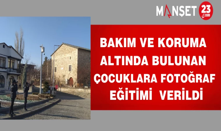 BAKIM VE KORUMA ALTINDA BULUNAN ÇOCUKLARA FOTOĞRAF EĞİTİMİ VERİLDİ