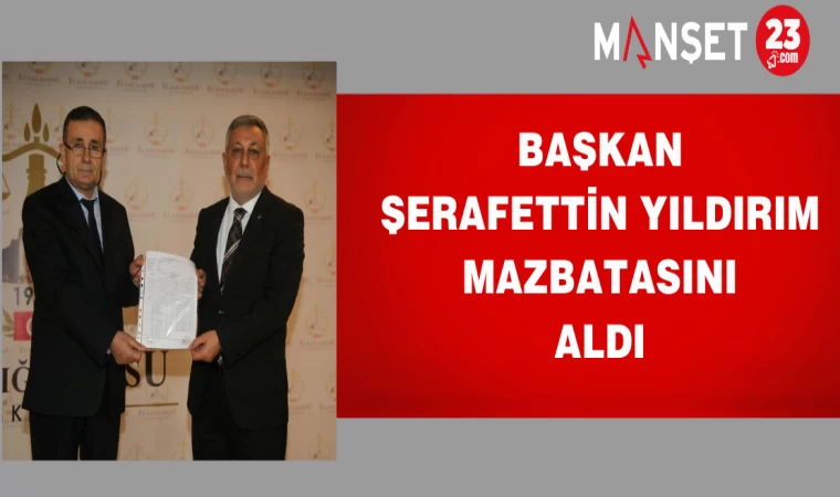Başkan Şerafettin Yıldırım mazbatasını aldı