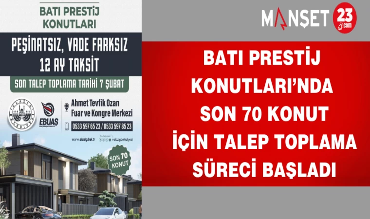 BATI PRESTİJ KONUTLARI’NDA SON 70 KONUT İÇİN TALEP TOPLAMA SÜRECİ BAŞLADI
