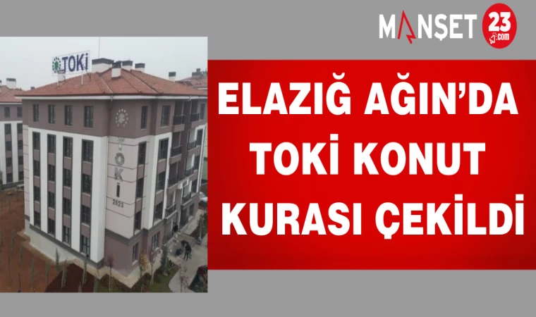 Elazığ Ağın’da TOKİ konut kurası çekildi