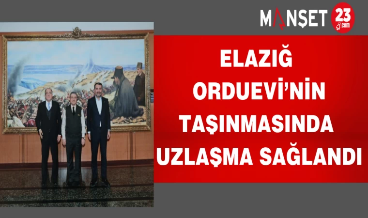 Elazığ Orduevi’nin Taşınmasında Uzlaşma Sağlandı