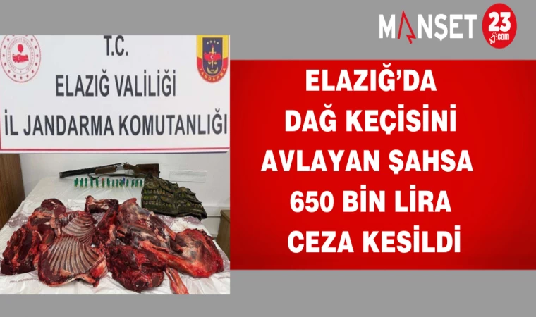 Elazığ’da Dağ Keçisini Avlayan Şahsa 650 Bin Lira Ceza Kesildi