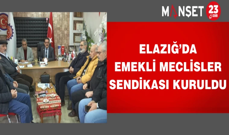 Elazığ’da Emekli Meclisler Sendikası Kuruldu