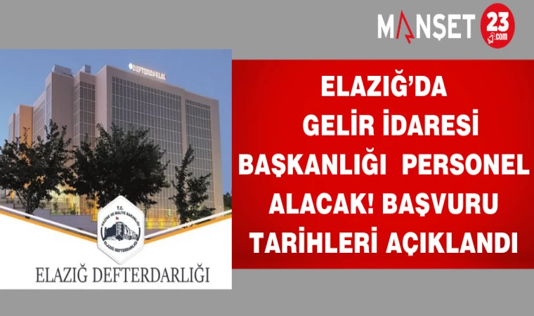 Elazığ’da Gelir İdaresi Başkanlığı personel alacak! Başvuru tarihleri açıklandı.