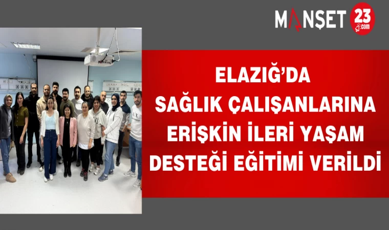 Elazığ’da Sağlık Çalışanlarına Erişkin İleri Yaşam Desteği Eğitimi Verildi