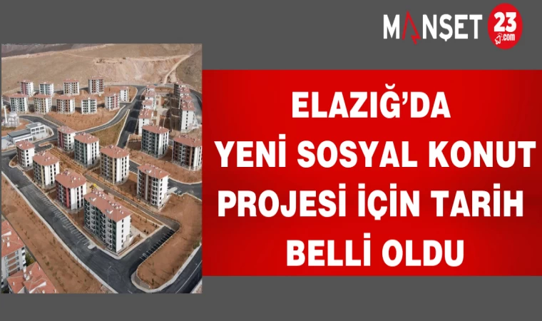 Elazığ’da yeni sosyal konut projesi için tarih belli oldu