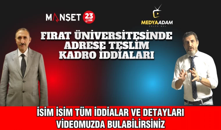 FIRAT ÜNİVERSİTESİNDE ADRESE TESLİM KADRO İDDİALARI