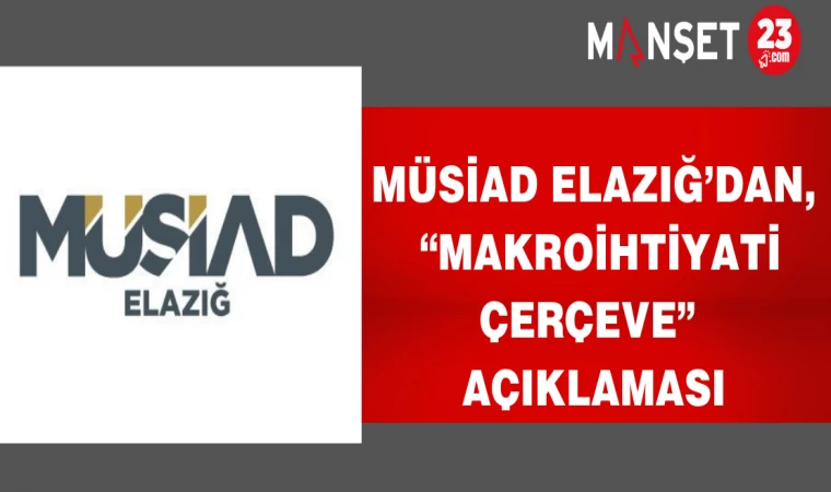 MÜSİAD Elazığ’dan, “Makroihtiyati Çerçeve” Açıklaması