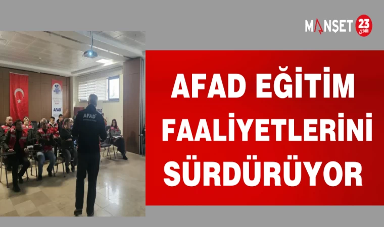 AFAD EĞİTİM FAALİYETLERİNİ SÜRDÜRÜYOR