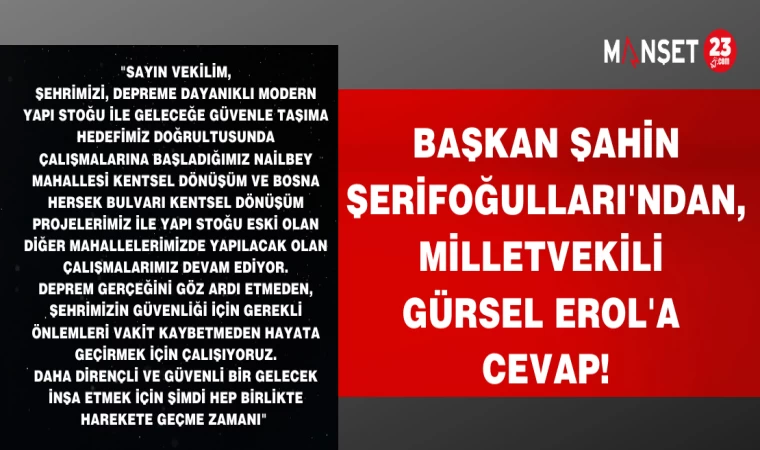BAŞKAN ŞAHİN ŞERİFOĞULLARI'NDAN,MİLLETVEKİLİ GÜRSEL EROL'A CEVAP!