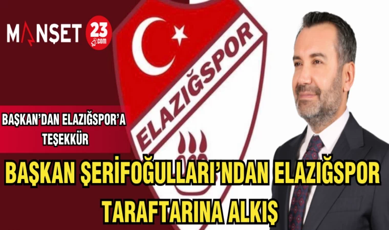 BAŞKAN'DAN ŞERİFOĞULLARI'NDAN ELAZIĞSPOR TARAFTARINA ALKIŞ