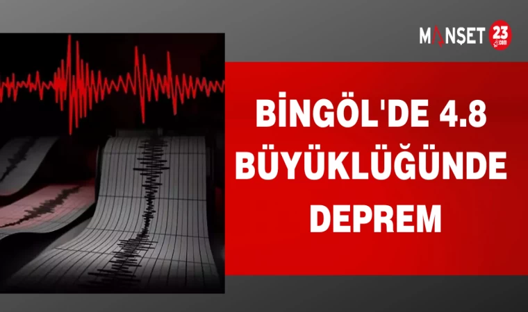 BİNGÖL'DE 4,8 BÜYÜKLÜĞÜNDE DEPREM
