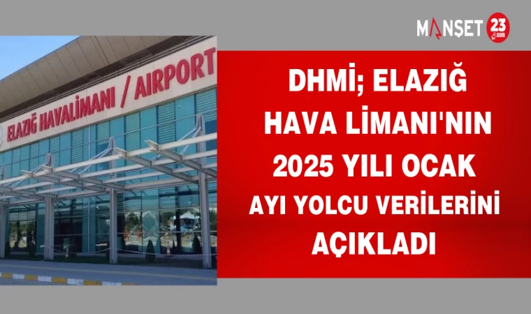 DHMİ ELAZIĞ HAVA LİMANI'NIN 2025 YILI OCAK AYI YOLCU VERİLERİNİ AÇIKLADI