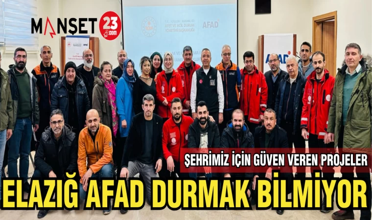 ELAZIĞ AFAD DURMAK BİLMİYOR