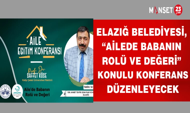 ELAZIĞ BELEDİYESİ, “BABANIN ROLÜ VE DEĞERİ" KONULU KONFERANS DÜZENLEYECEK