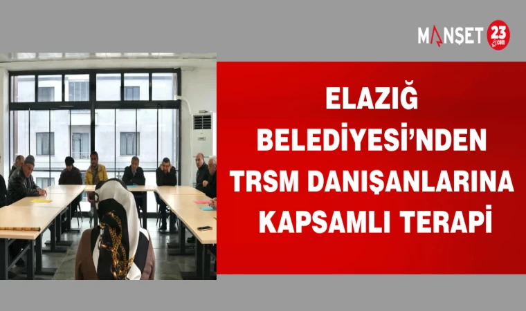 ELAZIĞ BELEDİYESİ'NDEN TRSM DANIŞANLARINA KAPSAMLI TERAPİ