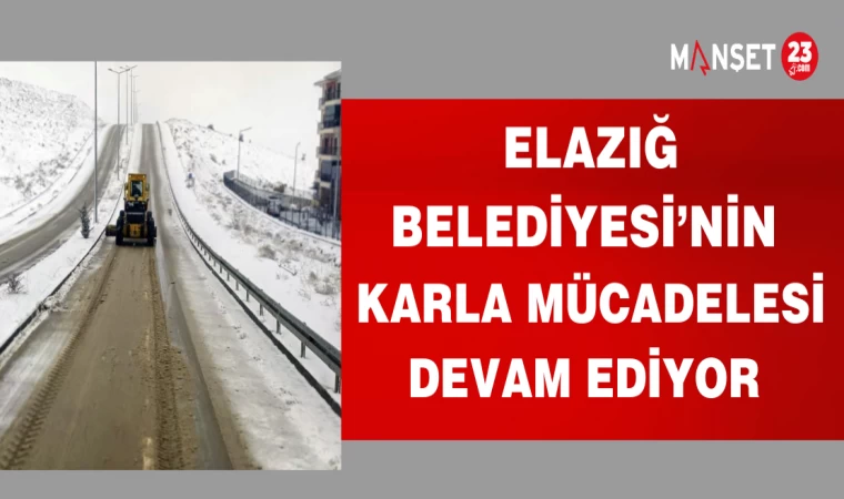 ELAZIĞ BELEDİYESİ'NİN KARLA MÜCADELESİ DEVAM EDİYOR