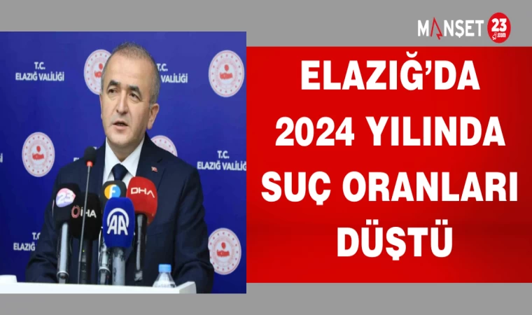 ELAZIĞ'DA 2024 YILINDA SUÇ ORANLARI DÜŞTÜ