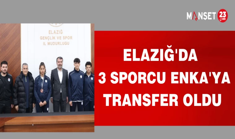 ELAZIĞ'DA 3 SPORCU ENKA'YA TRANSFER OLDU