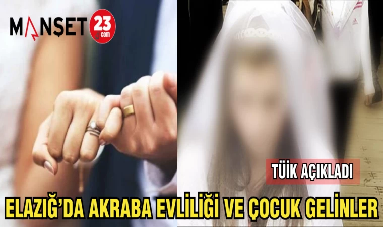 ELAZIĞ'DA AKRABA EVLİLİĞİ VE ÇOCUK GELİNLER