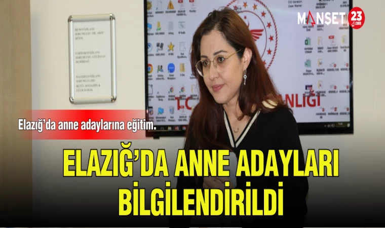 ELAZIĞ'DA ANNE ADAYLARI BİLGİLENDİRDİ