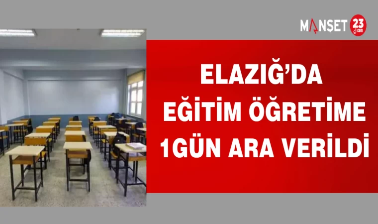 ELAZIĞ'DA EĞİTİM VE ÖĞRETİME 1 GÜN ARA VERİLDİ