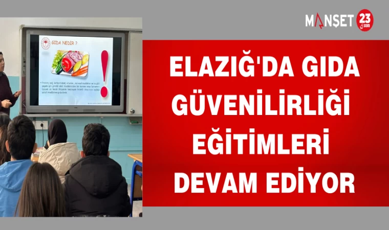 ELAZIĞ'DA GIDA GÜVENİRLİĞİ EĞİTİMİ DEVAM EDİYOR