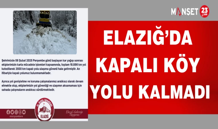 ELAZIĞ'DA KAPALI KÖY YOLU KALMADI