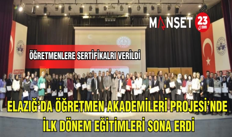 ELAZIĞ'DA ÖĞRETMEN AKADEMİLERİ PROJESİ'NDE İLK DÖNEM EĞİTİMLERİ SONA ERDİ