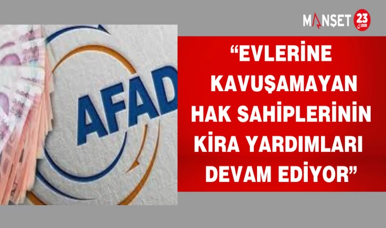 “Evlerine kavuşamayan hak sahiplerinin kira yardımları devam ediyor”
