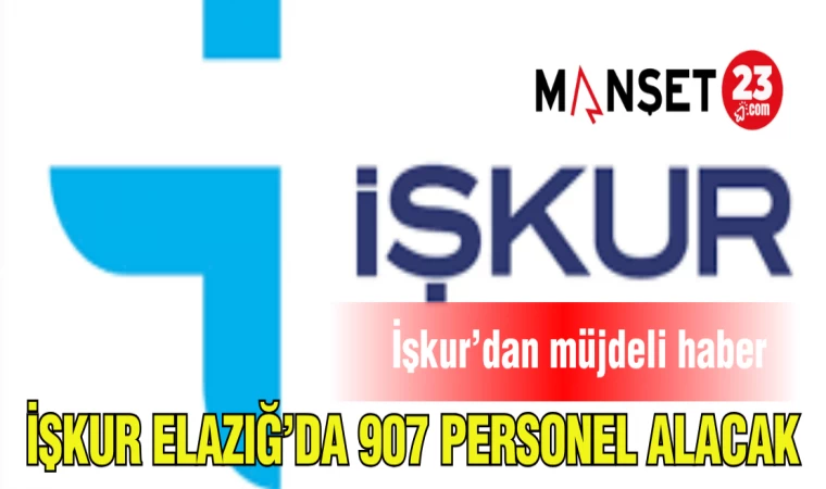 İŞKUR ELAZIĞ!DA 907 PERSONEL ALACAK