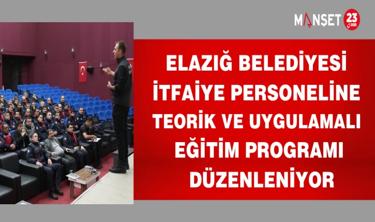 ELAZIĞ BELEDİYESİ İTFAİYE PERSONELİNE TEORİK VE UYGULAMALI EĞİTİM PROĞRAMI DÜZENLENİYOR